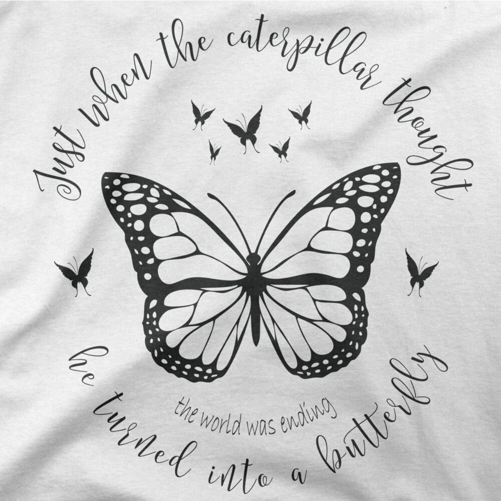 Juste when a caterpillar thought the world was ending he turn into a butterfly pour femme 2