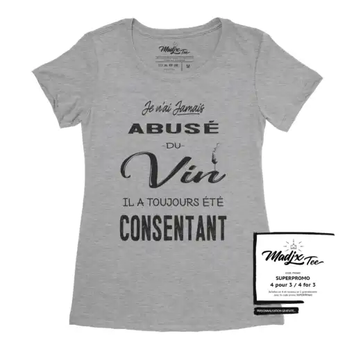 Je n'ai jamais abusé du vin il a toujours été consentant | t-shirt pour femme