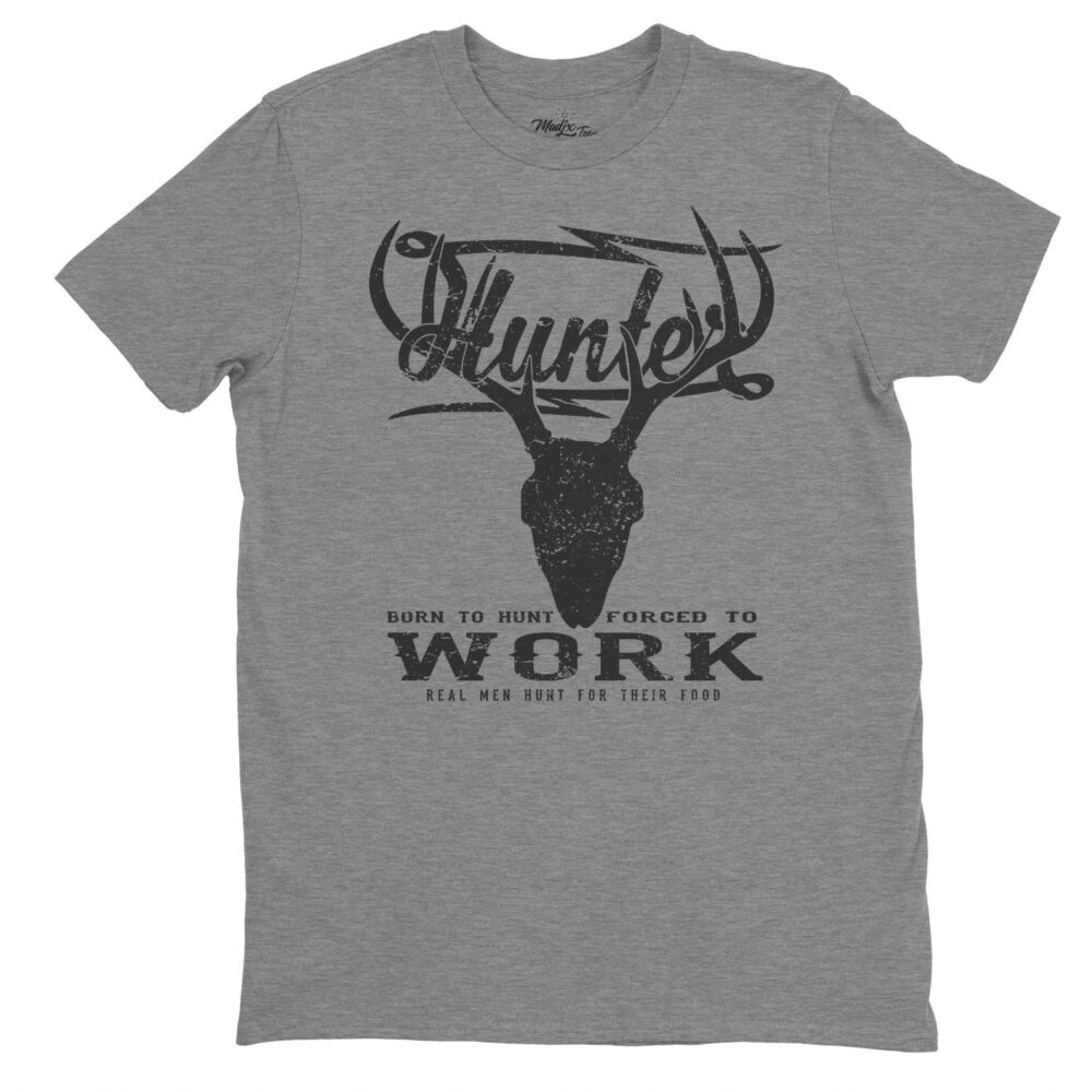 Hunter t-shirt, born to to hunt t-shirt, forced to work t-shirt, t-shirt hunting, t-shirt de chasse, née pour chasser forcer de travailler 4