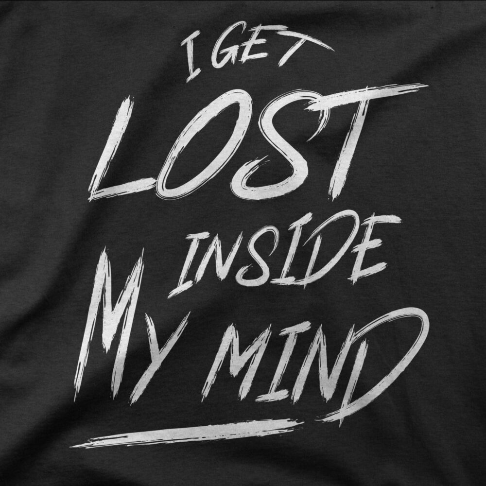 I get lost inside my mind, t-shirt sur l’anxiété et maladie mentale 2