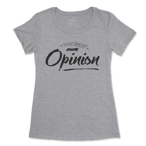 J'ai pas besoin de ton opinion! t-shirt pour femme 8
