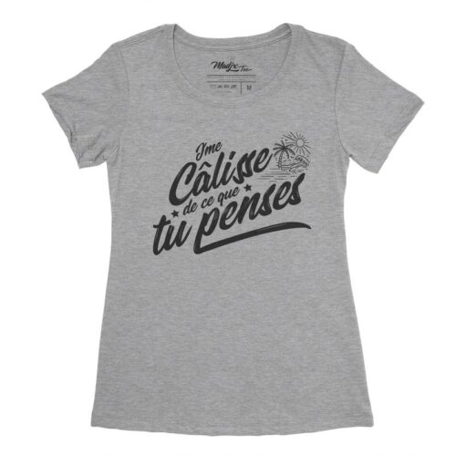 J'me câlisse de ce que tu penses, t-shirt pour femme imprimé au Québec, encre à base d eau 8