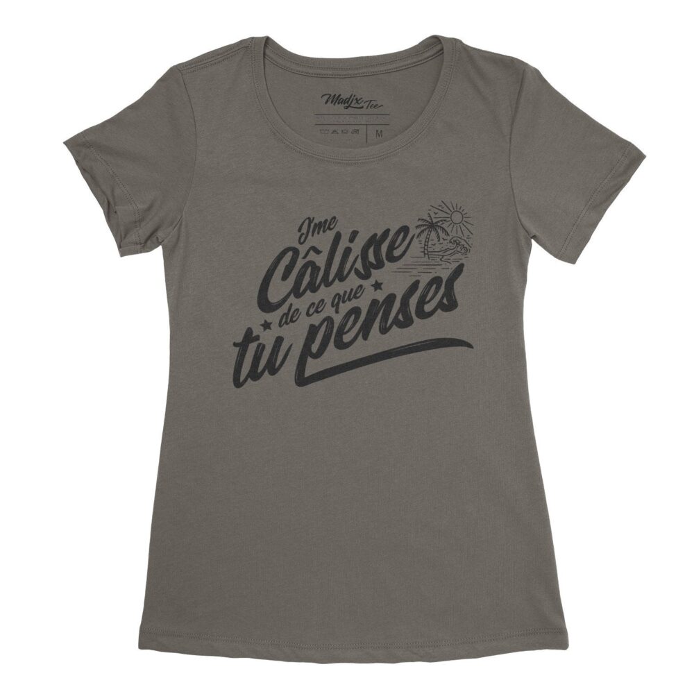 J'me câlisse de ce que tu penses, t-shirt pour femme imprimé au Québec, encre à base d eau 3
