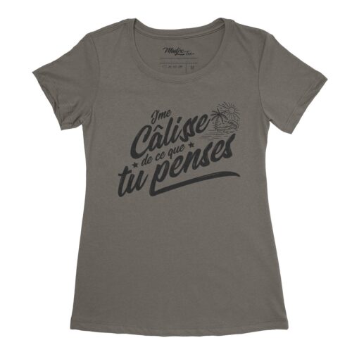 J'me câlisse de ce que tu penses, t-shirt pour femme imprimé au Québec, encre à base d eau 7