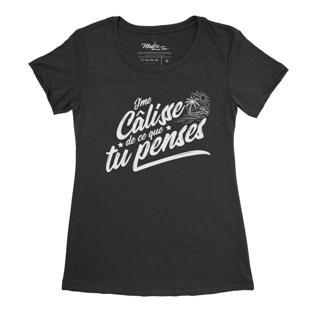 J'me câlisse de ce que tu penses, t-shirt pour femme imprimé au Québec, encre à base d eau 1