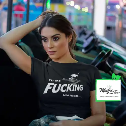 Tu me Fucking niaises, t shirt pour femme, imprimé au Québec
