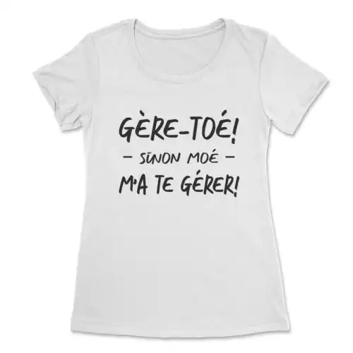 Gère-toé sinon moé m'a te gèrer, t-shirt drôle pour femme – Image 5