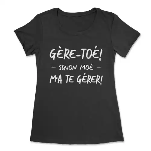 Gère-toé sinon moé m'a te gèrer, t-shirt drôle pour femme – Image 2