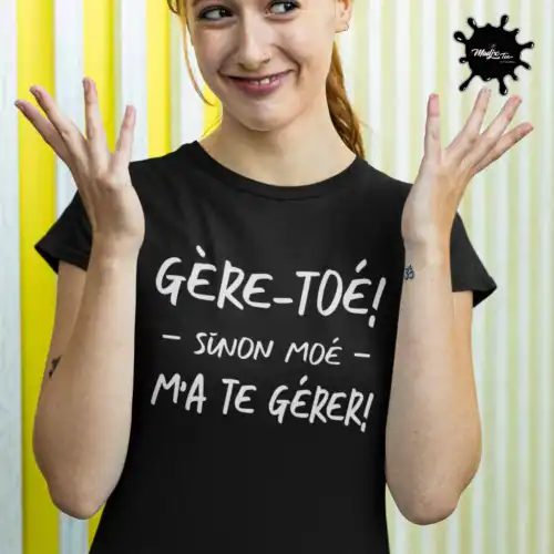 Gère-toé sinon moé m'a te gèrer, t-shirt drôle pour femme