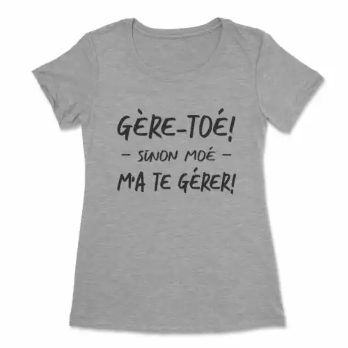 Gère-toé sinon moé m'a te gèrer, t-shirt drôle pour femme – Image 3